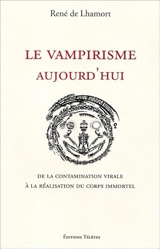 Le vampirisme aujourd'hui - De la contamination virale à la réalisation du corps immortel von TELETES