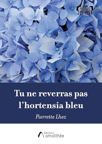 Tu ne reverras pas l'hortensia bleu: Lettre posthume von AMALTHEE
