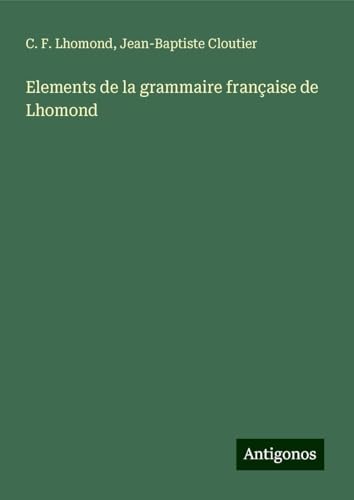 Elements de la grammaire française de Lhomond von Antigonos Verlag