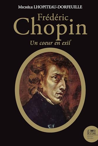 Frédéric Chopin (1810-1849) : Un coeur en exil von BORD DE L EAU