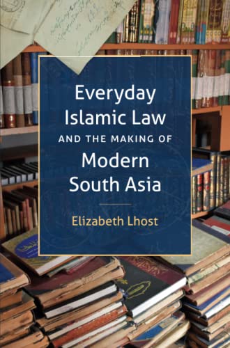 Everyday Islamic Law and the Making of Modern South Asia (Islamic Civilization and Muslim Networks) von The University of North Carolina Press