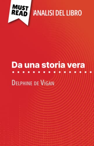 Da una storia vera di Delphine de Vigan (Analisi del libro): Analisi completa e sintesi dettagliata del lavoro