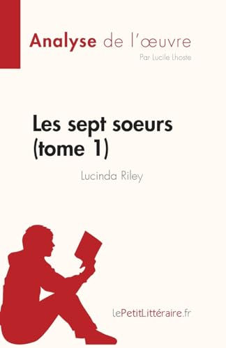 Les sept soeurs - tome 1 de Lucinda Riley (Analyse de l'œuvre): Résumé complet et analyse détaillée de l'oeuvre (Fiche de lecture)