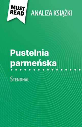 Pustelnia parmeńska książka Stendhal (Analiza książki): Pełna analiza i szczegółowe podsumowanie pracy: Pe¿na analiza i szczegó¿owe podsumowanie pracy