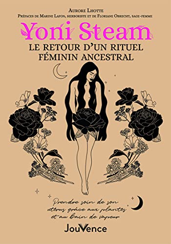 Yoni Steam. Un rituel féminin ancestral: Prendre soin de son utérus grâce aux plantes et au bain de vapeur von JOUVENCE