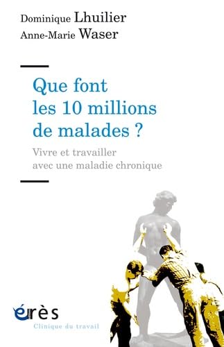 Que font les 10 millions de malades ? vivre et travailler avec une maladie chronique: VIVRE ET TRAVAILLER AVEC UNE MALADIE CHRONIQUE von ERES