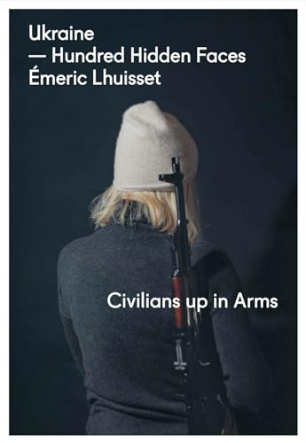 Ukraine - Hundred Hidden Faces: Civilians under Arms von De Vrije Uitgevers