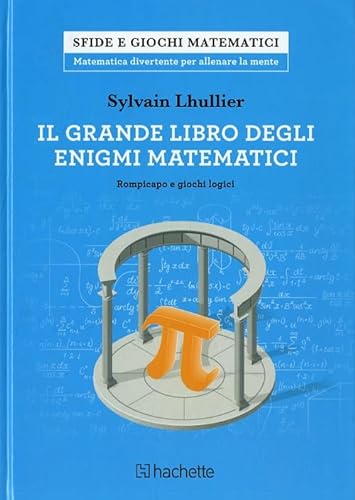 Il grande libro degli enigmi matematici. Rompicapo e giochi logici (Sfide e giochi matematici) von Hachette (Milano)