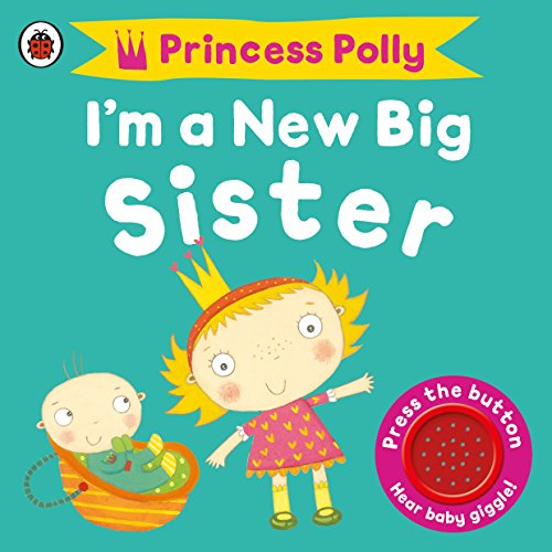 I'm a New Big Sister: A Princess Polly book: With soundbutton von LADYBIRD