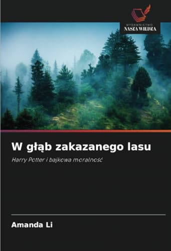 W głąb zakazanego lasu: Harry Potter i bajkowa moralność von Wydawnictwo Nasza Wiedza