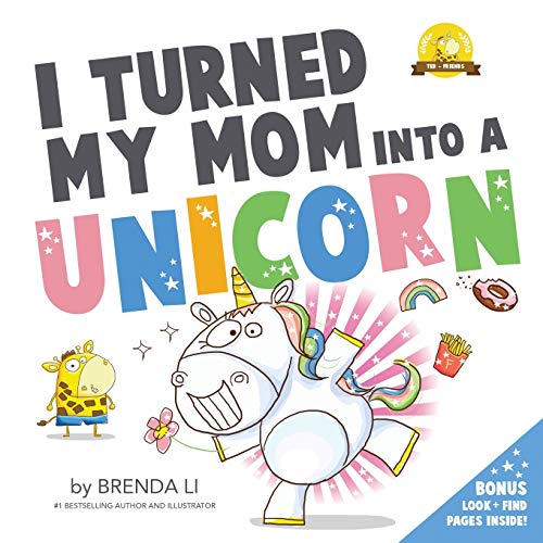 I Turned My Mom Into a Unicorn: A funny thankful story (Ted and Friends, Band 1)