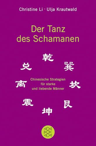 Der Tanz des Schamanen: Chinesische Strategien für starke und liebende Männer