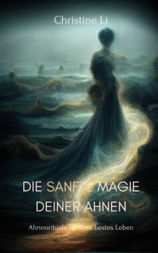 Die sanfte Magie Deiner Ahnen: Ahnenrituale für Dein bestes Leben von Independently published