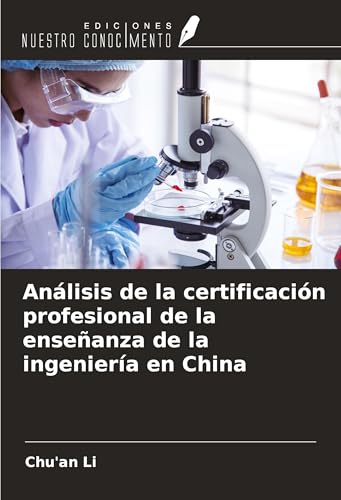 Análisis de la certificación profesional de la enseñanza de la ingeniería en China von Ediciones Nuestro Conocimiento