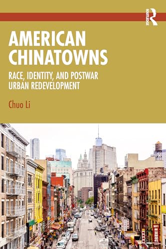 American Chinatowns: Race, Identity, and Postwar Urban Redevelopment American Chinatowns: Race, Identity, and Postwar Urban Redevelopment von Routledge
