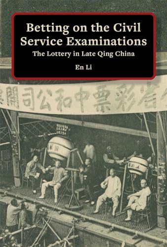 Betting on the Civil Service Examinations: The Lottery in Late-qing China (Harvard East Asian Monographs, 463) von Harvard University Press