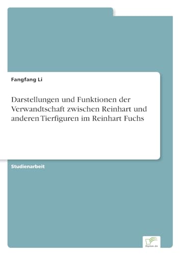 Darstellungen und Funktionen der Verwandtschaft zwischen Reinhart und anderen Tierfiguren im Reinhart Fuchs Darstellungen und Funktionen der Verwandtschaft zwischen Reinhart und anderen Tierfiguren im Reinhart Fuchs