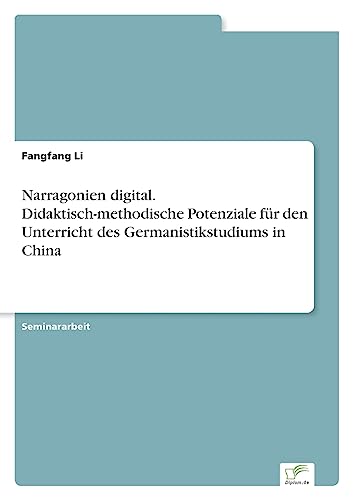Narragonien digital. Didaktisch-methodische Potenziale für den Unterricht des Germanistikstudiums in China Narragonien digital. Didaktisch-methodische Potenziale für den Unterricht des Germanistikstudiums in China