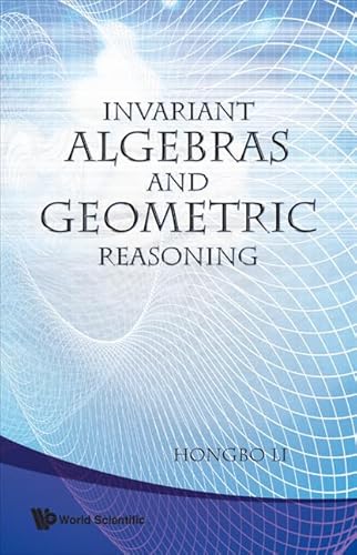Invariant Algebras and Geometric Reasoning Invariant Algebras and Geometric Reasoning