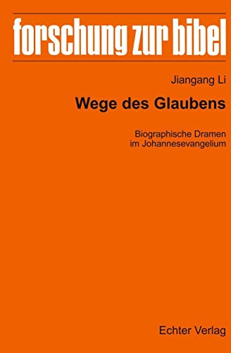 Wege des Glaubens: Biographische Dramen im Johannesevangelium (Forschung zur Bibel)