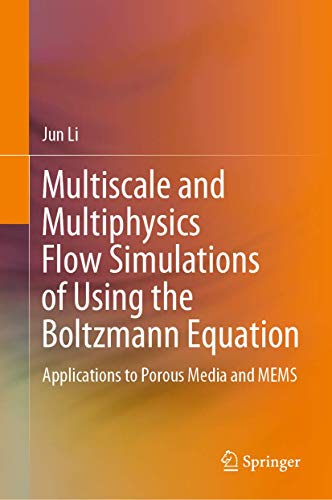 Multiscale and Multiphysics Flow Simulations of Using the Boltzmann Equation: Applications to Porous Media and MEMS von Springer
