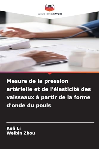 Mesure de la pression artérielle et de l'élasticité des vaisseaux à partir de la forme d'onde du pouls von Editions Notre Savoir