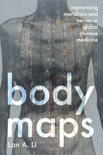 Body Maps: Improvising Meridians and Nerves in Global Chinese Medicine von J. Hopkins Uni. Press