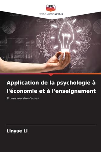 Application de la psychologie à l'économie et à l'enseignement: Études représentatives von Editions Notre Savoir
