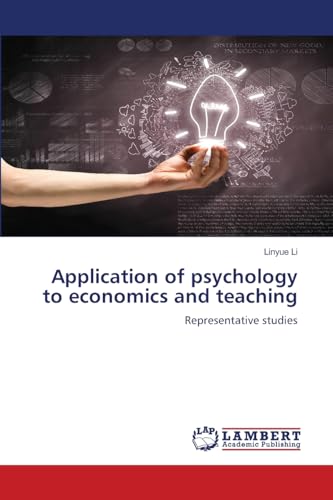 Application of psychology to economics and teaching: Representative studies von LAP LAMBERT Academic Publishing