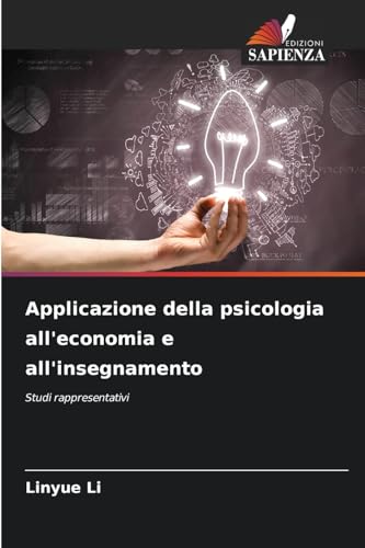 Applicazione della psicologia all'economia e all'insegnamento: Studi rappresentativi von Edizioni Sapienza