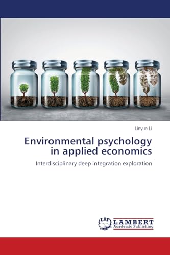 Environmental psychology in applied economics: Interdisciplinary deep integration exploration von LAP LAMBERT Academic Publishing
