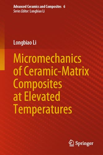 Micromechanics of Ceramic-Matrix Composites at Elevated Temperatures (Advanced Ceramics and Composites, 6, Band 6) von Springer