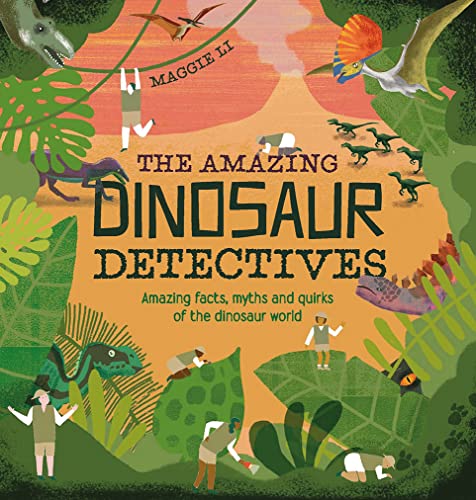 The Amazing Dinosaur Detectives: Amazing facts, myths and quirks of the dinosaur world von Pavilion Books Ltd