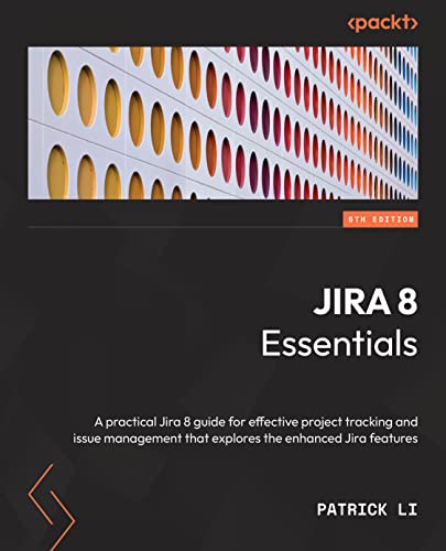 Jira 8 Essentials - Sixth Edition: Effective project tracking and issue management with enhanced Jira 8.21 and Data Center features von Packt Publishing