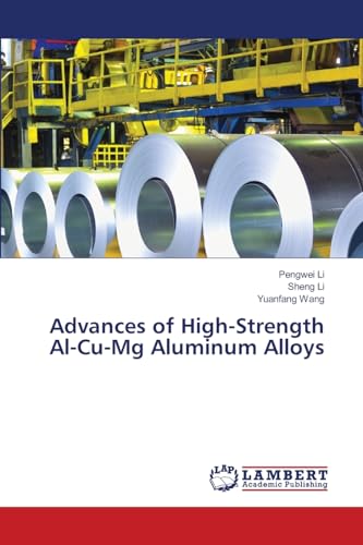 Advances of High-Strength Al-Cu-Mg Aluminum Alloys Advances of High-Strength Al-Cu-Mg Aluminum Alloys von LAP LAMBERT Academic Publishing