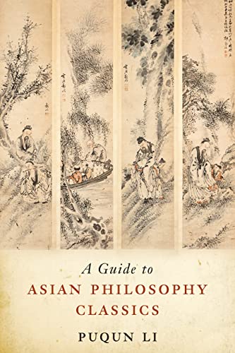 A Guide to Asian Philosophy Classics A Guide to Asian Philosophy Classics
