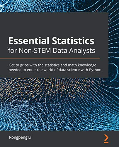 Essential Statistics for Non-STEM Data Analysts: Get to grips with the statistics and math knowledge needed to enter the world of data science with Python von Packt Publishing