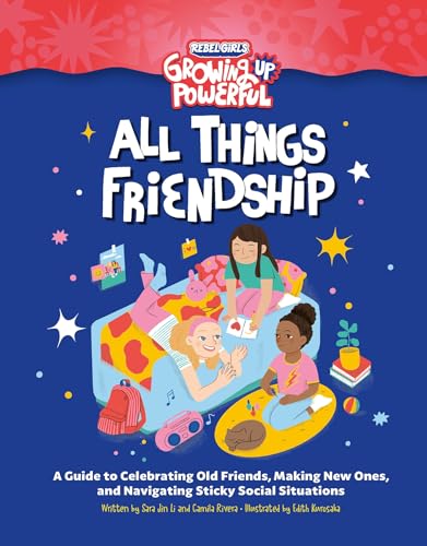 Rebel Girls All Things Friendship: A Guide to Celebrating Old Friends, Making New Ones, and Navigating Sticky Social Situations von Rebel Girls