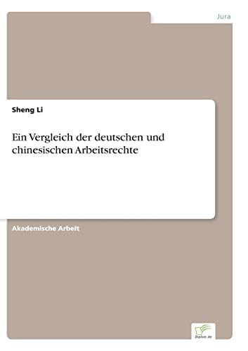 Ein Vergleich der deutschen und chinesischen Arbeitsrechte Ein Vergleich der deutschen und chinesischen Arbeitsrechte von Diplom.de