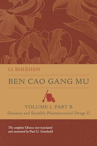 Ben Cao Gang Mu: Diseases and Suitable Pharmaceutical Drugs (2) (Ben Cao Gang Mu: 16th Century Chinese Encyclopedia of Materia Medica and Natural History, 1, Band 2) von University of California Press