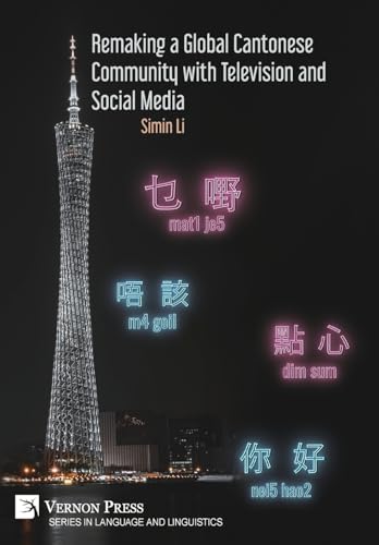 Remaking a Global Cantonese Community with Television and Social Media (Language and Linguistics) von Vernon Press