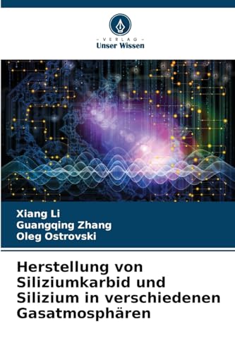 Herstellung von Siliziumkarbid und Silizium in verschiedenen Gasatmosphären von Verlag Unser Wissen