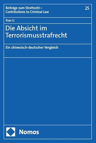 Die Absicht im Terrorismusstrafrecht: Ein chinesisch-deutscher Vergleich (Beiträge zum Strafrecht – Contributions to Criminal Law) von Nomos