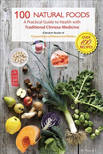 100 Natural Foods: A Practical Guide to Health With Traditional Chinese Medicine: A Modern Reader of Compendium of Materia Medica