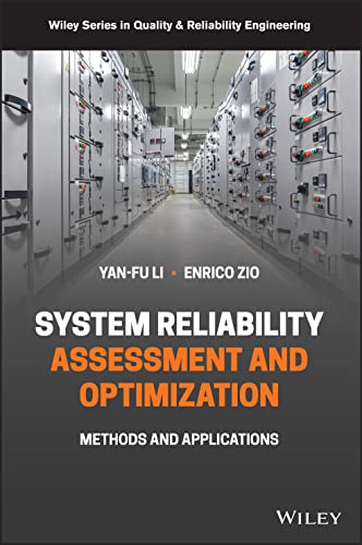 System Reliability Assessment and Optimization: Methods and Applications (Wiley in Quality & Reliability Engineering)