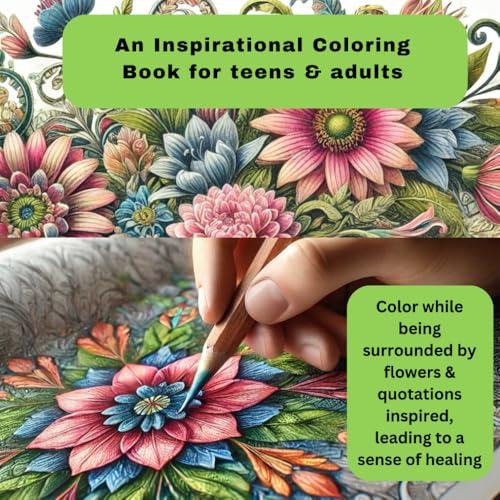 An Inspirational Flower Coloring Book for Teens & Adults: Color while being surrounded by flowers & quotations inspired, leading to a sense of healing (Inspirational coloring books for Teen and Adult) von Independently published