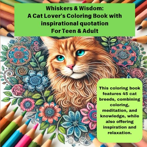 Whiskers & Wisdom: A Cat Lover's Coloring Book with inspirational quotation for Teen and Adult: This coloring book features 45 cat breeds, combining ... coloring books for Teen and Adult) von Independently published