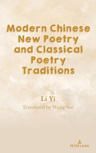Modern Chinese New Poetry and Classical Poetry Traditions von Peter Lang