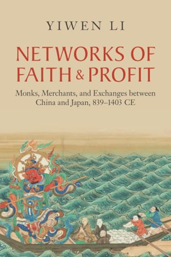 Networks of Faith and Profit: Monks, Merchants, and Exchanges Between China and Japan, 839-1403 CE (Asian Connections) von Cambridge University Press