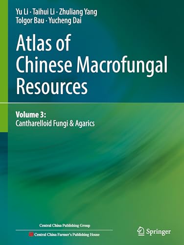 Atlas of Chinese Macrofungal Resources: Volume 3: Cantharelloid Fungi & Agarics von Springer